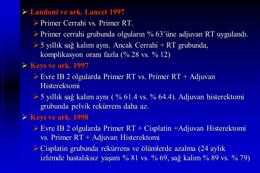 Landoni ve ark. Lancet 1997 Primer Cerrahi vs. Primer RT. Primer cerrahi grubunda olguların % 63’üne adjuvan RT uygulandı.