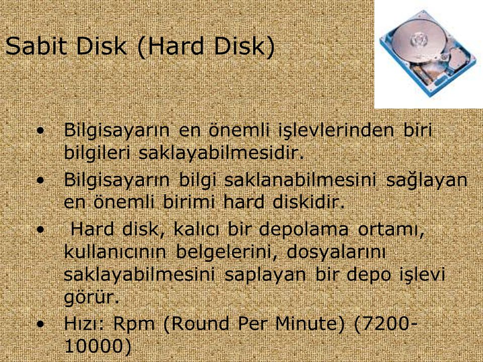 Sabit Disk (Hard Disk) Bilgisayarın en önemli işlevlerinden biri bilgileri saklayabilmesidir.