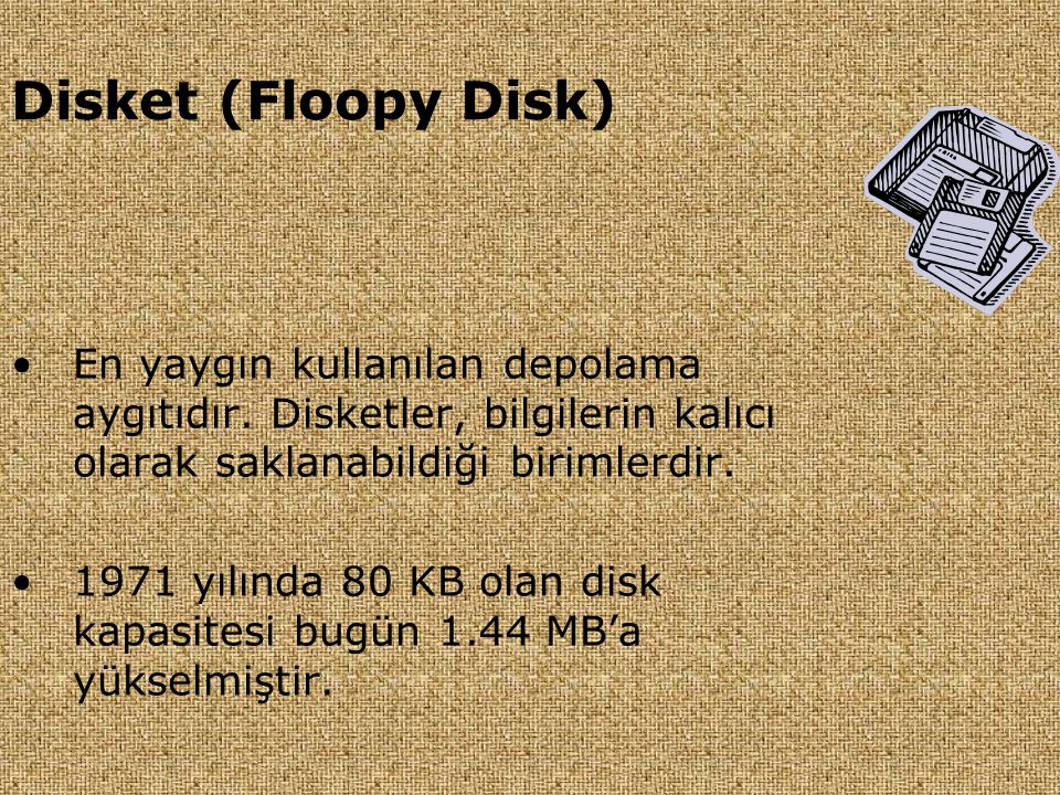 Disket (Floopy Disk) En yaygın kullanılan depolama aygıtıdır. Disketler, bilgilerin kalıcı olarak saklanabildiği birimlerdir.