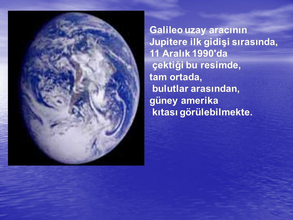 Galileo uzay aracının Jupitere ilk gidişi sırasında, 11 Aralık 1990 da. çektiği bu resimde, tam ortada,