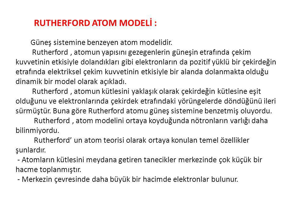 RUTHERFORD ATOM MODELİ : Güneş sistemine benzeyen atom modelidir