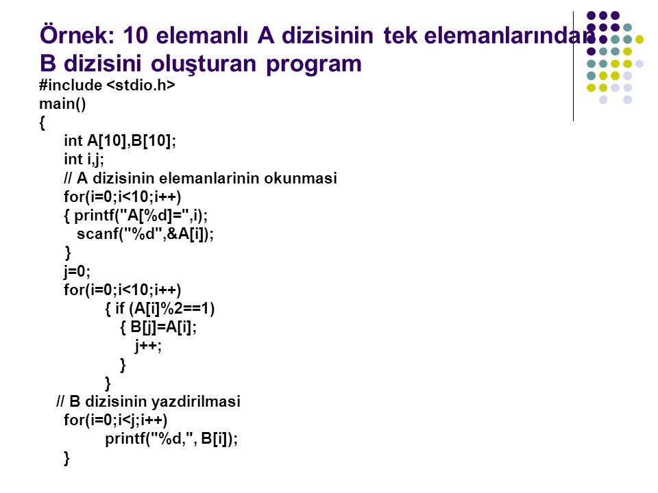 Örnek: 10 elemanlı A dizisinin tek elemanlarından B dizisini oluşturan program