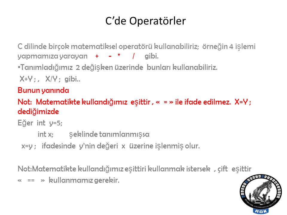 C’de Operatörler C dilinde birçok matematiksel operatörü kullanabiliriz; örneğin 4 işlemi yapmamıza yarayan + - * / gibi.