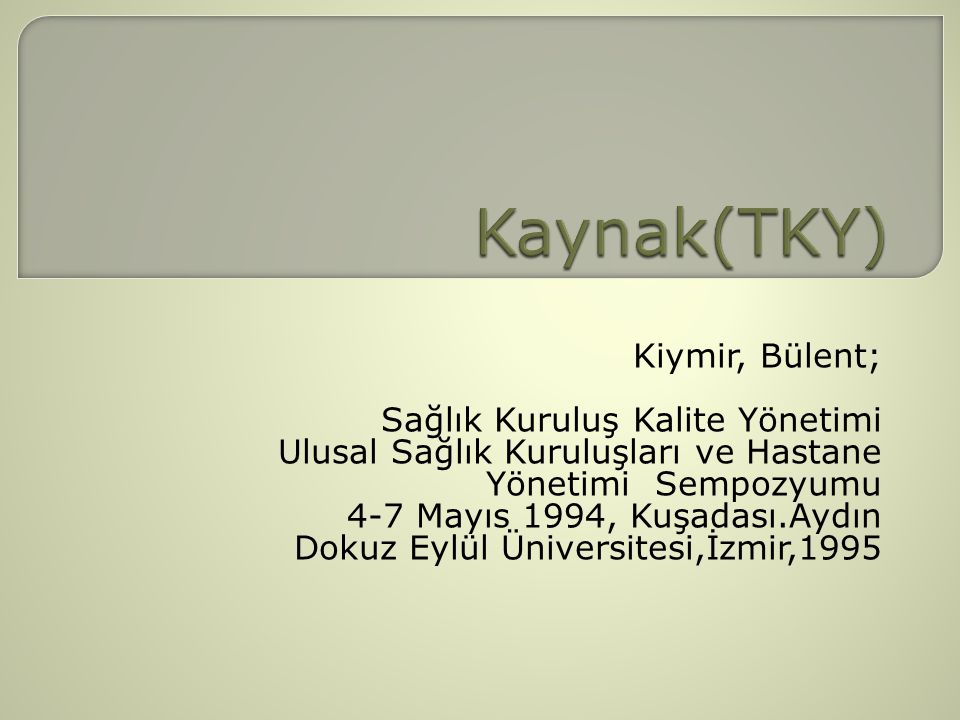 Kaynak(TKY) Kiymir, Bülent; Sağlık Kuruluş Kalite Yönetimi