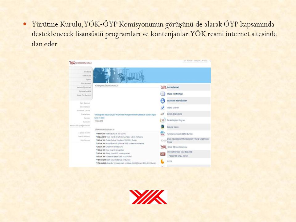 Yürütme Kurulu, YÖK‐ÖYP Komisyonunun görüşünü de alarak ÖYP kapsamında desteklenecek lisansüstü programları ve kontenjanları YÖK resmi internet sitesinde ilan eder.