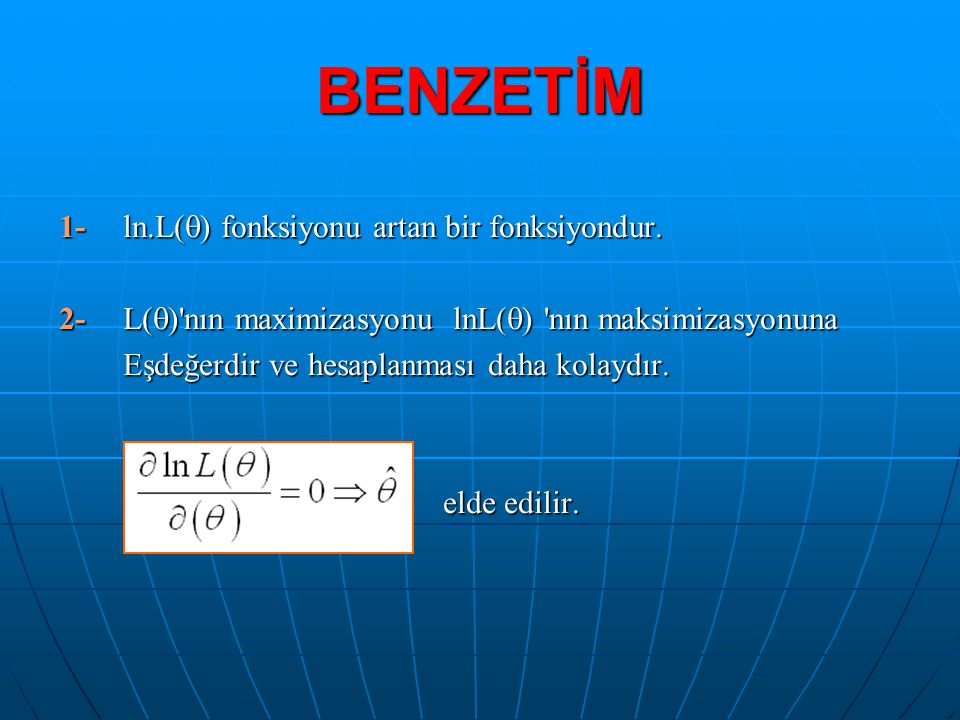 BENZETİM 1- ln.L() fonksiyonu artan bir fonksiyondur.