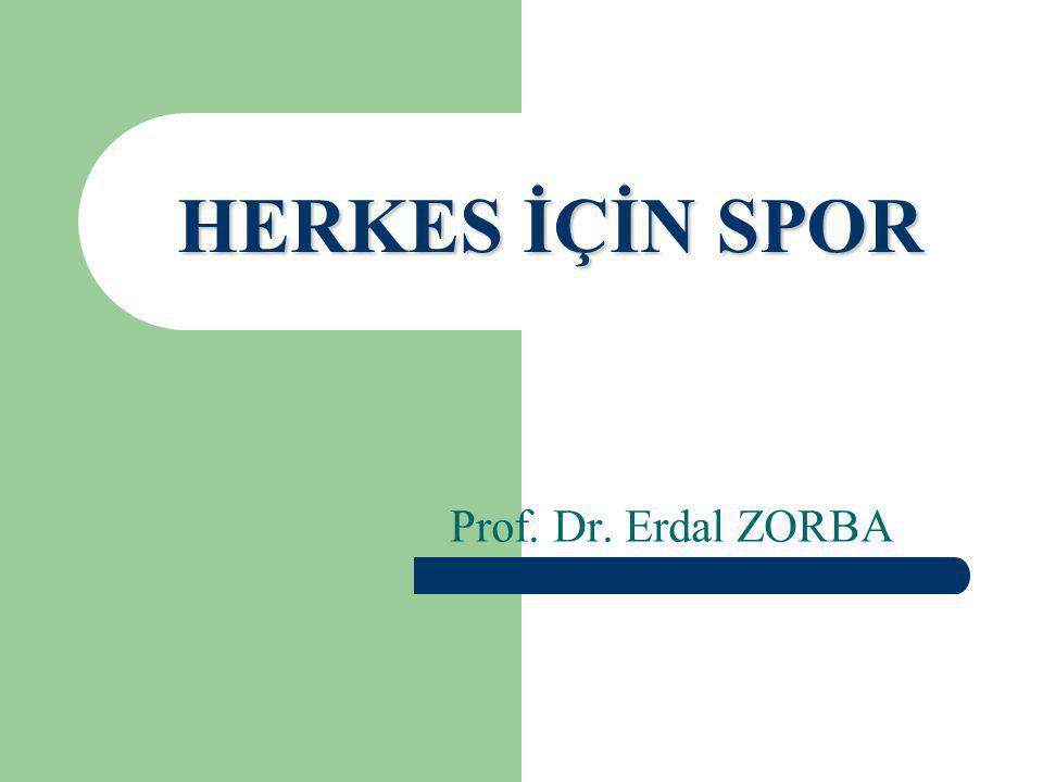 HERKES İÇİN SPOR Prof. Dr. Erdal ZORBA