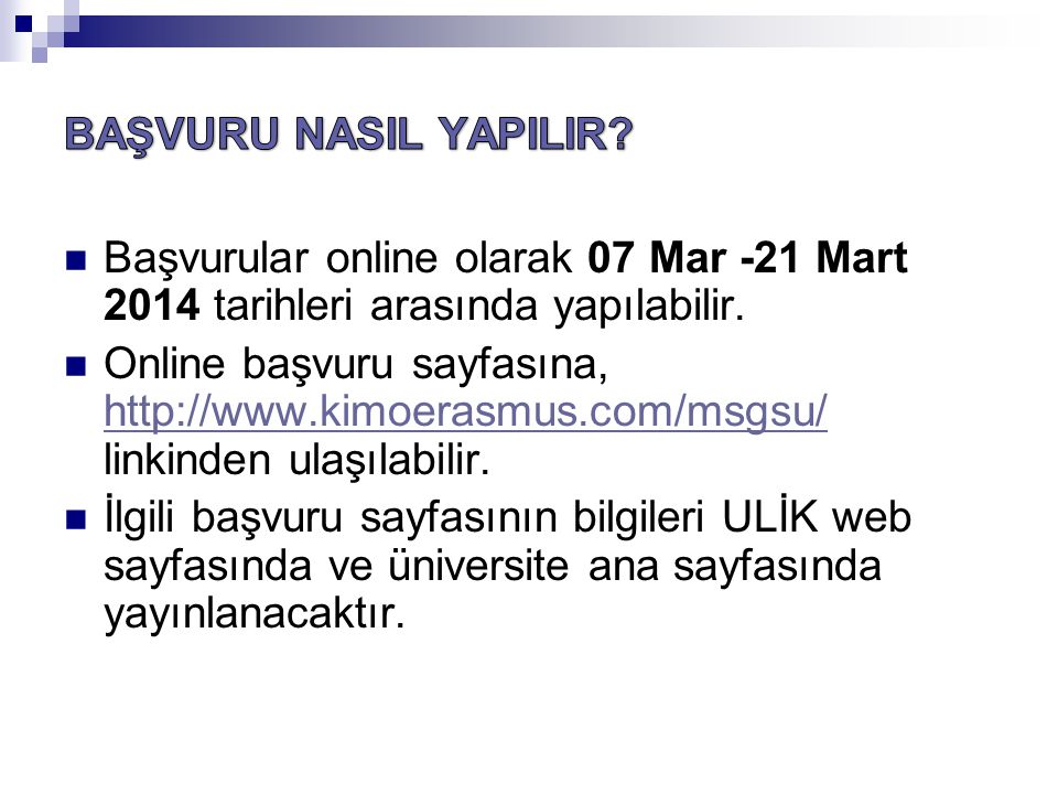BAŞVURU NASIL YAPILIR Başvurular online olarak 07 Mar -21 Mart 2014 tarihleri arasında yapılabilir.