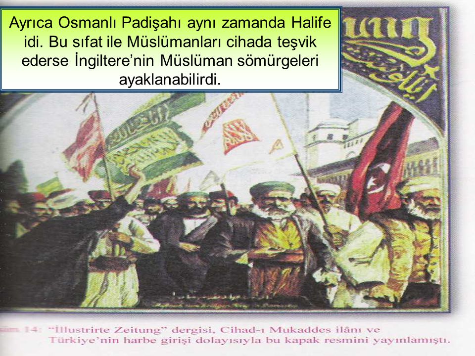Ayrıca Osmanlı Padişahı aynı zamanda Halife idi