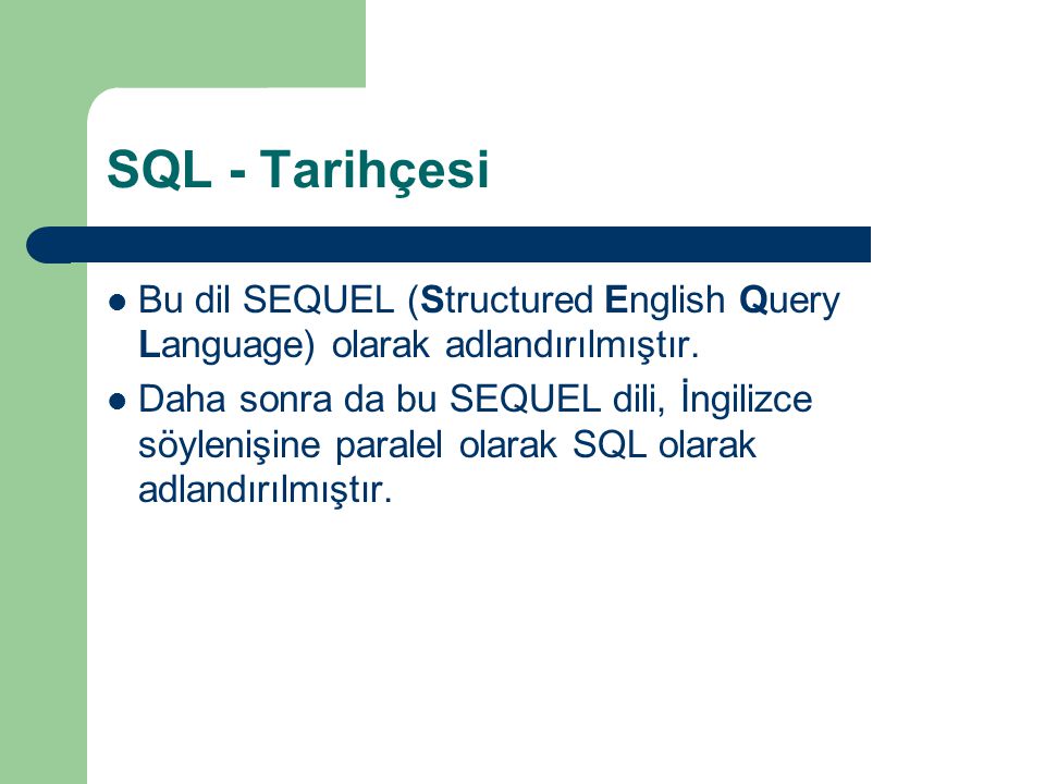 SQL - Tarihçesi Bu dil SEQUEL (Structured English Query Language) olarak adlandırılmıştır.