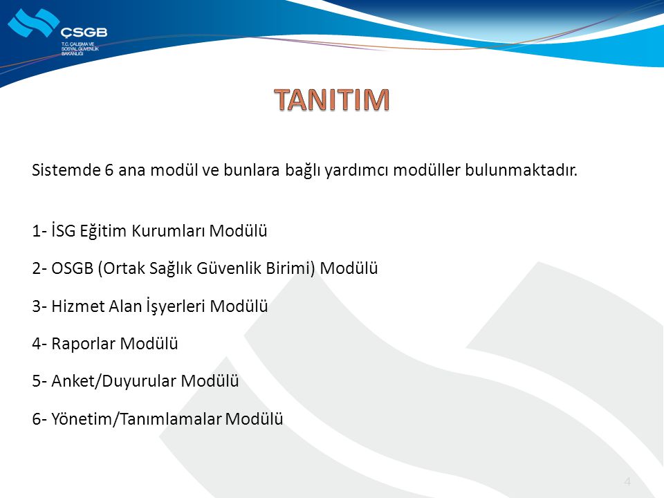 TANITIM Sistemde 6 ana modül ve bunlara bağlı yardımcı modüller bulunmaktadır. 1- İSG Eğitim Kurumları Modülü.