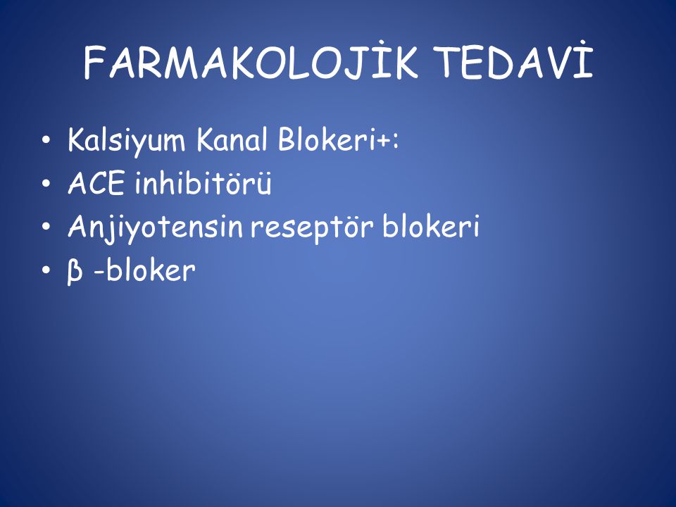 FARMAKOLOJİK TEDAVİ Kalsiyum Kanal Blokeri+: ACE inhibitörü
