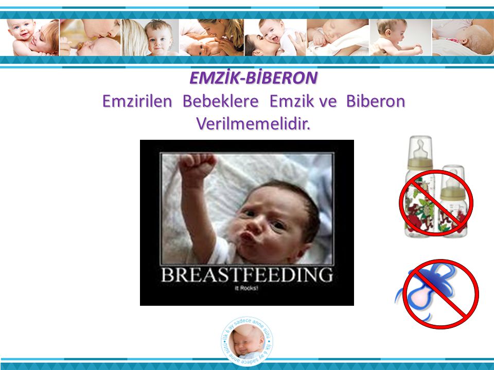 EMZİK-BİBERON Emzirilen Bebeklere Emzik ve Biberon Verilmemelidir.