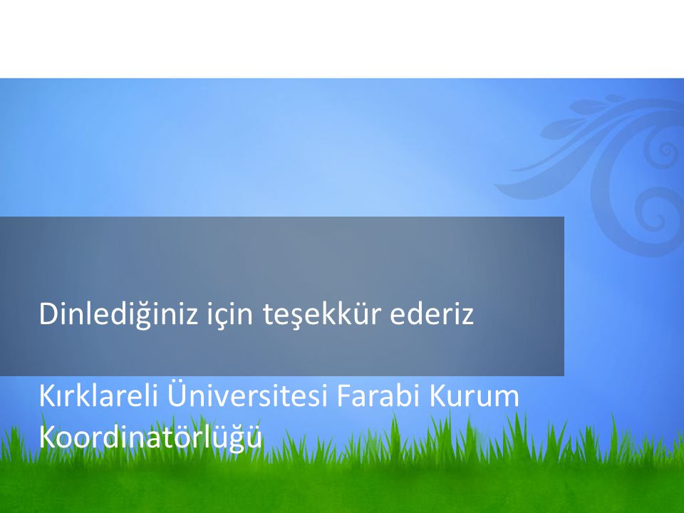Dinlediğiniz için teşekkür ederiz Kırklareli Üniversitesi Farabi Kurum Koordinatörlüğü