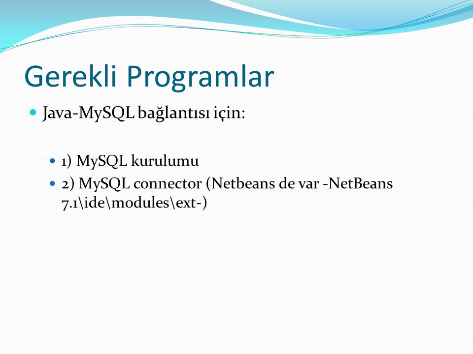 Gerekli Programlar Java-MySQL bağlantısı için: 1) MySQL kurulumu