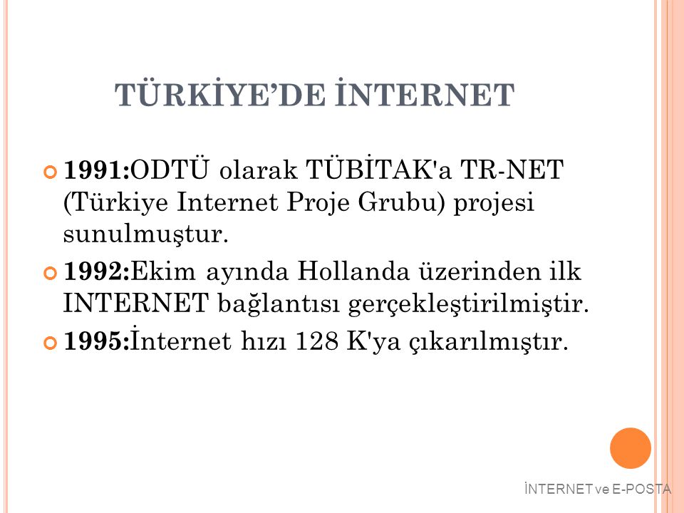 TÜRKİYE’DE İNTERNET 1991:ODTÜ olarak TÜBİTAK a TR-NET (Türkiye Internet Proje Grubu) projesi sunulmuştur.