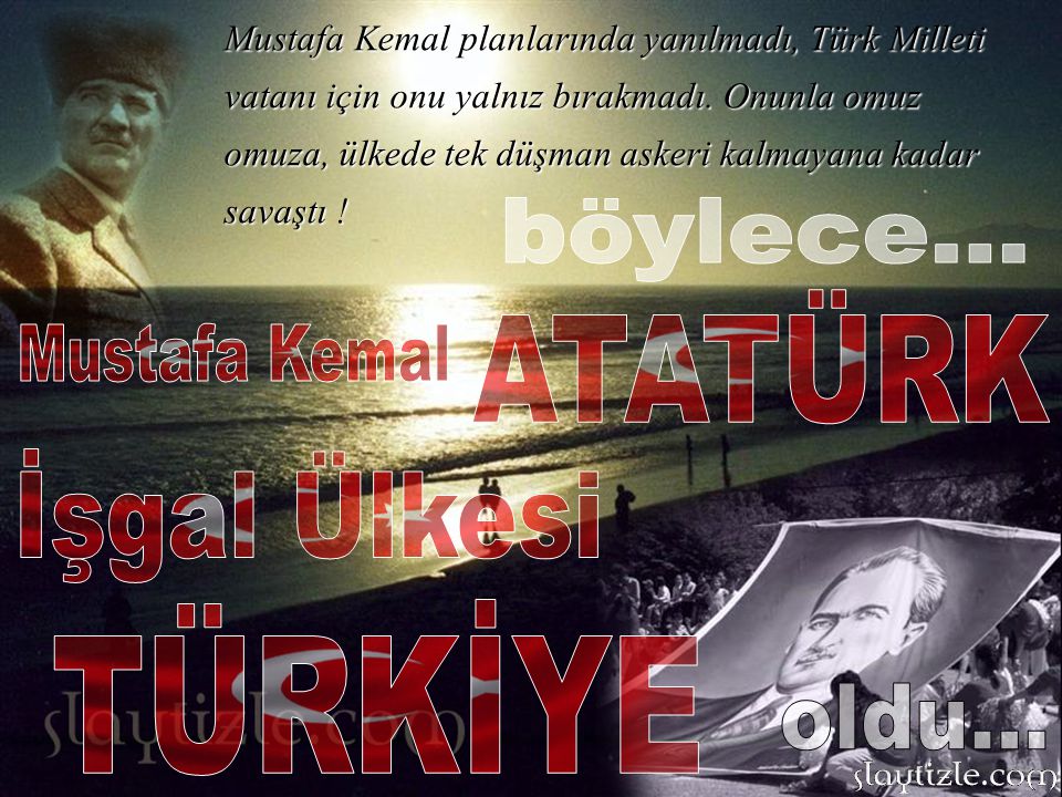 böylece... ATATÜRK Mustafa Kemal İşgal Ülkesi TÜRKİYE oldu...