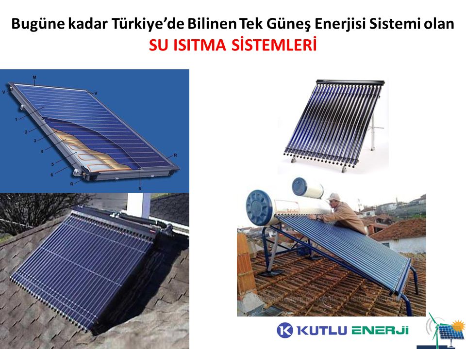 Bugüne kadar Türkiye’de Bilinen Tek Güneş Enerjisi Sistemi olan SU ISITMA SİSTEMLERİ