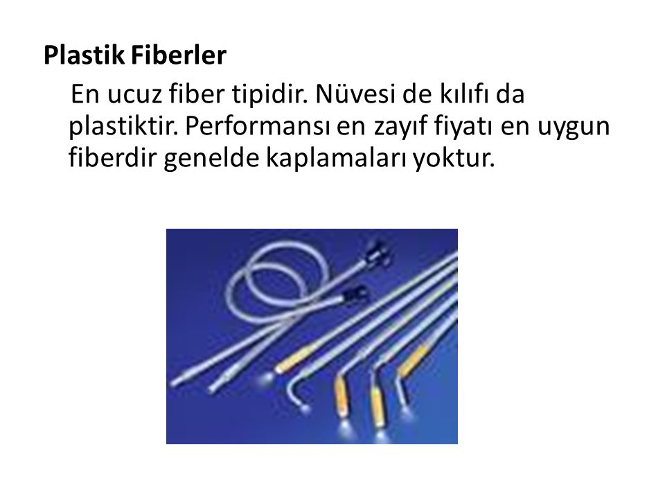 Plastik Fiberler En ucuz fiber tipidir. Nüvesi de kılıfı da plastiktir