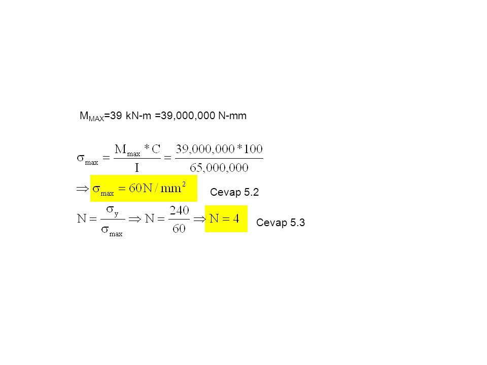 MMAX=39 kN-m =39,000,000 N-mm Cevap 5.2 Cevap 5.3