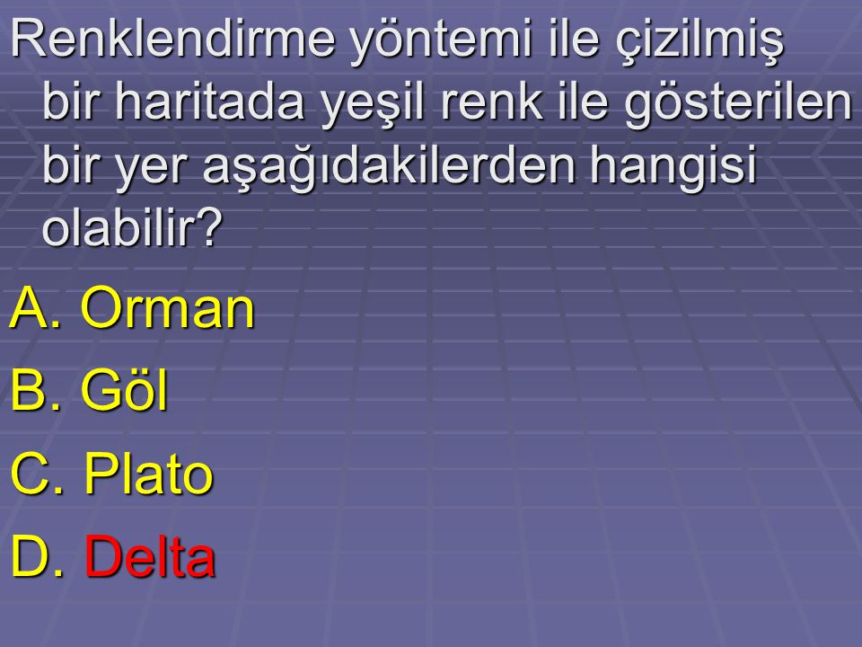 A. Orman B. Göl C. Plato D. Delta