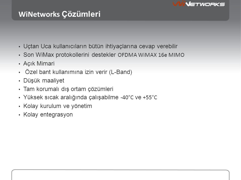 WiNetworks Çözümleri Uçtan Uca kullanıcıların bütün ihtiyaçlarına cevap verebilir. Son WiMax protokollerini destekler OFDMA WiMAX 16e MIMO.
