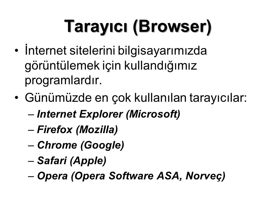 Tarayıcı (Browser) İnternet sitelerini bilgisayarımızda görüntülemek için kullandığımız programlardır.