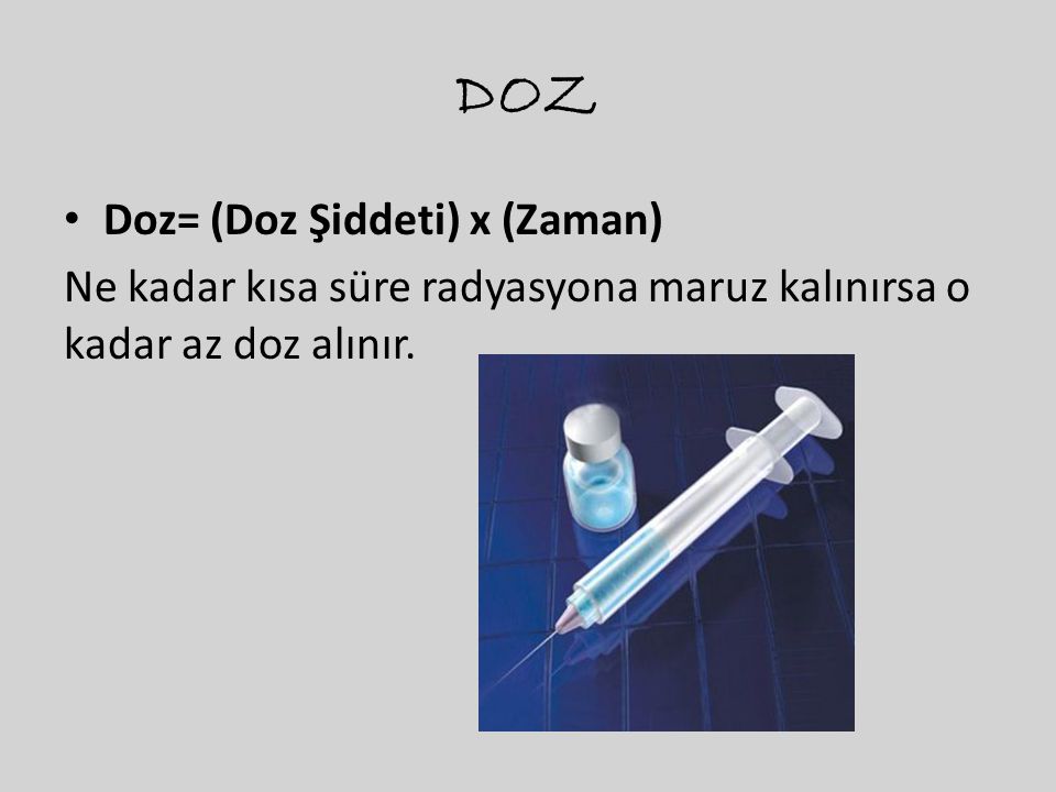 DOZ Doz= (Doz Şiddeti) x (Zaman)
