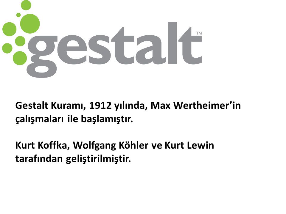 Gestalt Kuramı, 1912 yılında, Max Wertheimer’in çalışmaları ile başlamıştır.