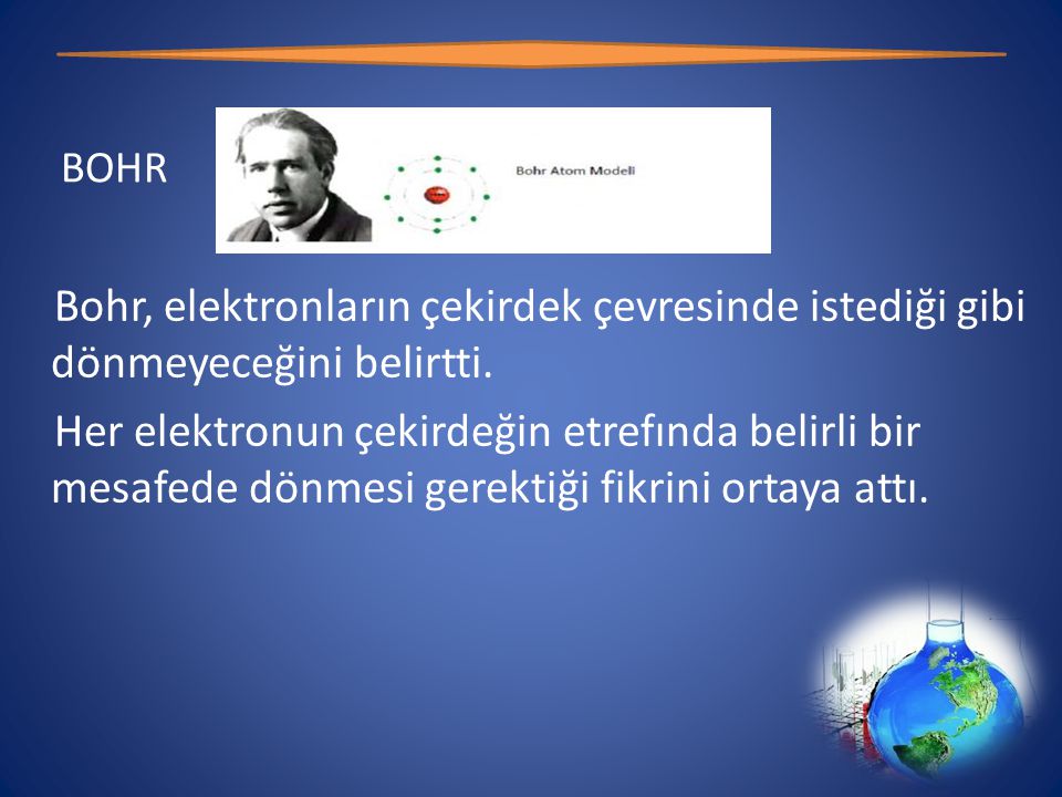 BOHR Bohr, elektronların çekirdek çevresinde istediği gibi dönmeyeceğini belirtti.