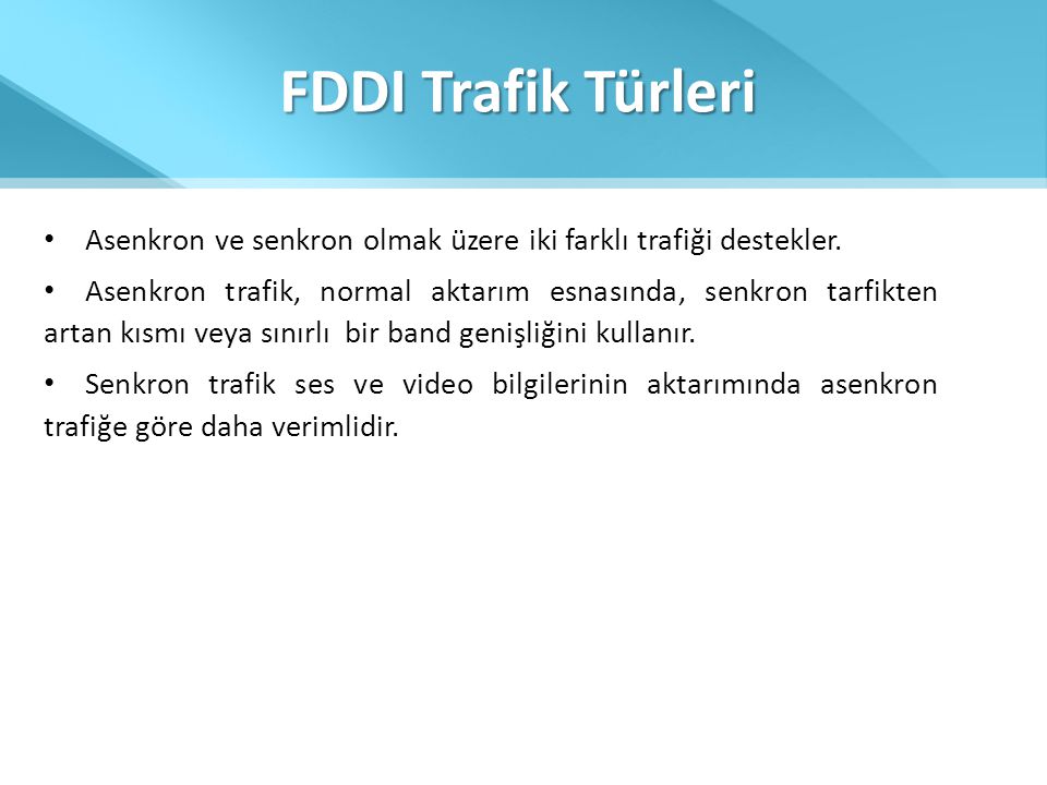 FDDI Trafik Türleri Asenkron ve senkron olmak üzere iki farklı trafiği destekler.