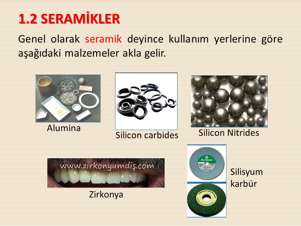 1.2 SERAMİKLER Genel olarak seramik deyince kullanım yerlerine göre aşağıdaki malzemeler akla gelir.