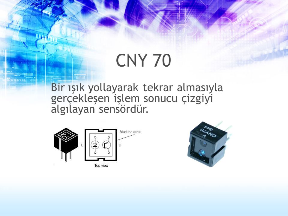 CNY 70 Bir ışık yollayarak tekrar almasıyla gerçekleşen işlem sonucu çizgiyi algılayan sensördür.