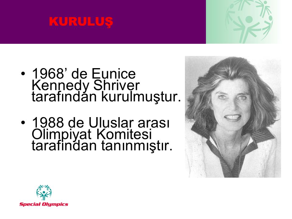 1968’ de Eunice Kennedy Shriver tarafından kurulmuştur.