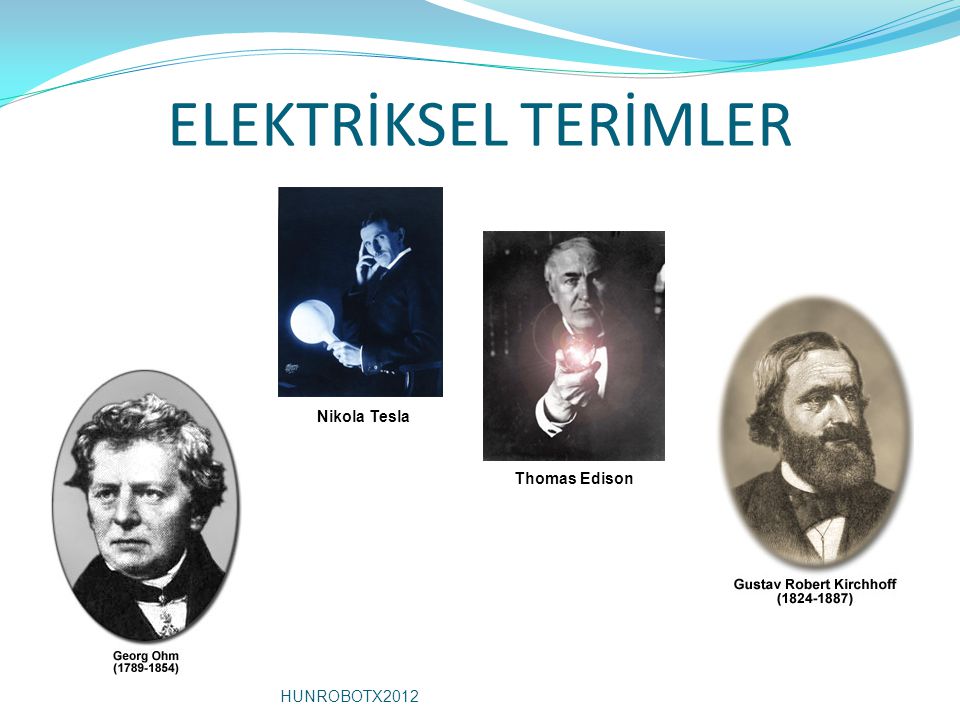 ELEKTRİKSEL TERİMLER Nikola Tesla Thomas Edison HUNROBOTX2012