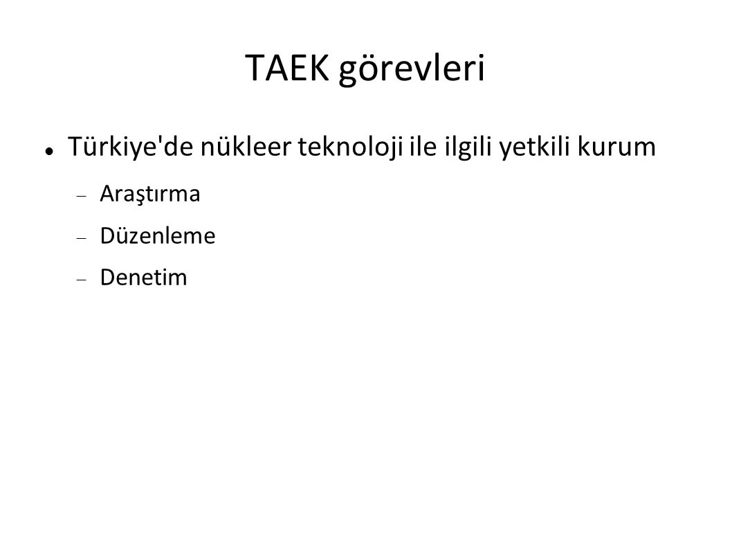 TAEK görevleri Türkiye de nükleer teknoloji ile ilgili yetkili kurum