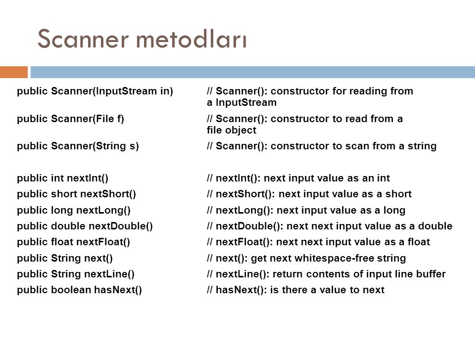 Scanner metodları public Scanner(InputStream in) // Scanner(): constructor for reading from a InputStream.