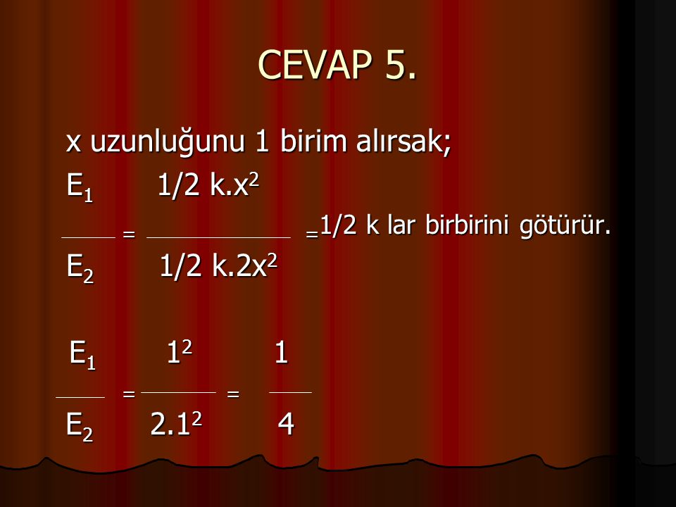 CEVAP 5. x uzunluğunu 1 birim alırsak; E1 1/2 k.x2