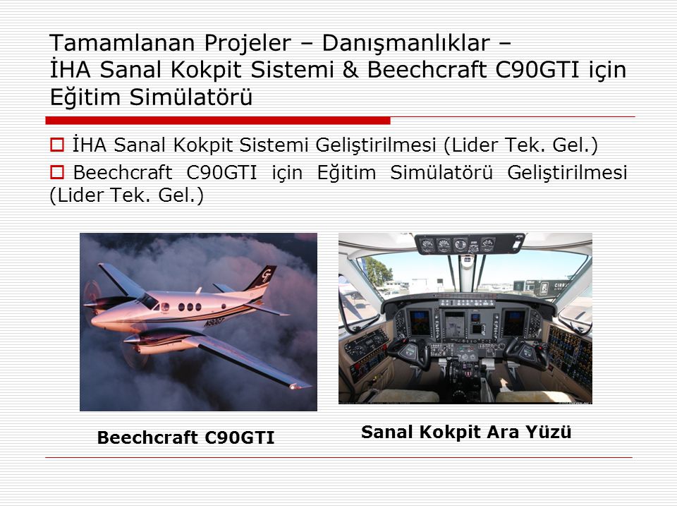 Tamamlanan Projeler – Danışmanlıklar – İHA Sanal Kokpit Sistemi & Beechcraft C90GTI için Eğitim Simülatörü