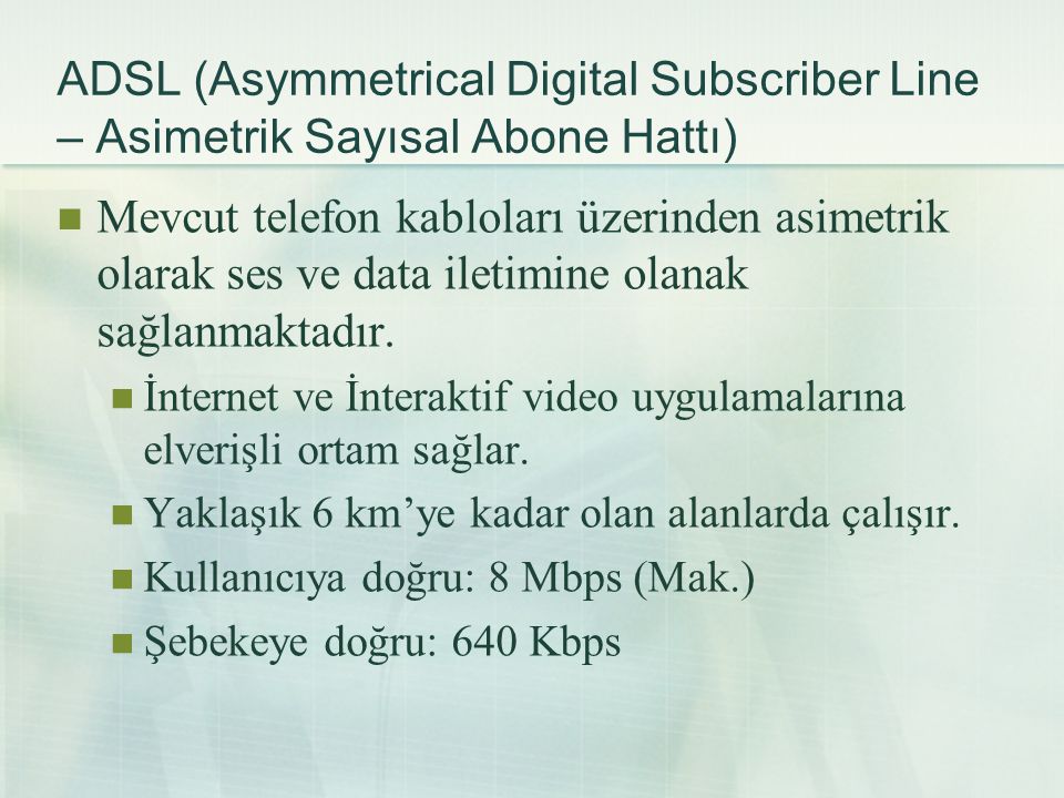 ADSL (Asymmetrical Digital Subscriber Line – Asimetrik Sayısal Abone Hattı)