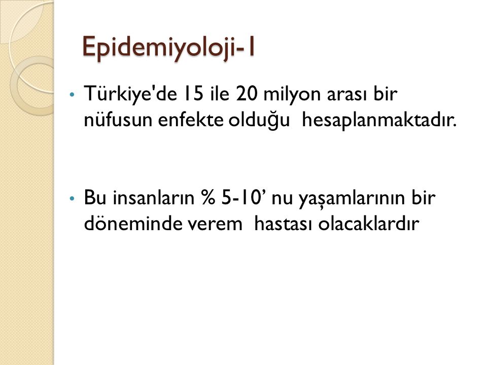 Epidemiyoloji-1 Türkiye de 15 ile 20 milyon arası bir nüfusun enfekte olduğu hesaplanmaktadır.