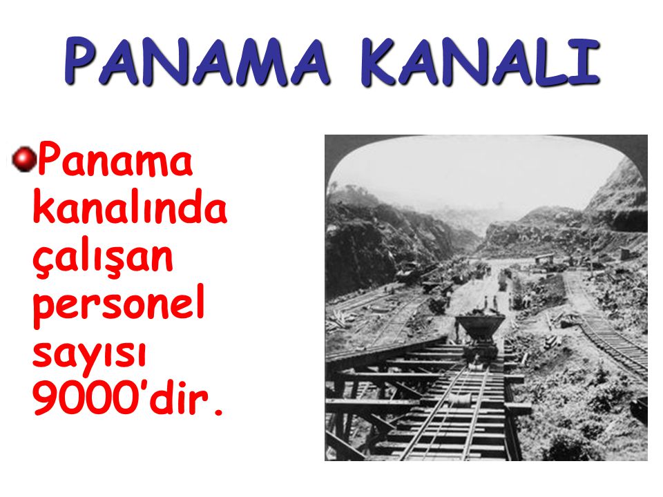 PANAMA KANALI Panama kanalında çalışan personel sayısı 9000’dir.