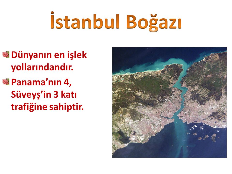 İstanbul Boğazı Dünyanın en işlek yollarındandır.