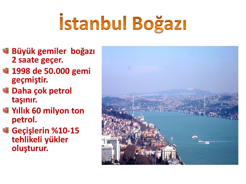 İstanbul Boğazı Büyük gemiler boğazı 2 saate geçer.