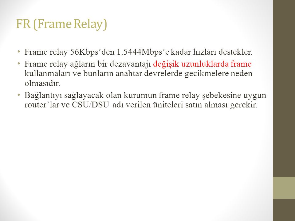 FR (Frame Relay) Frame relay 56Kbps’den Mbps’e kadar hızları destekler.