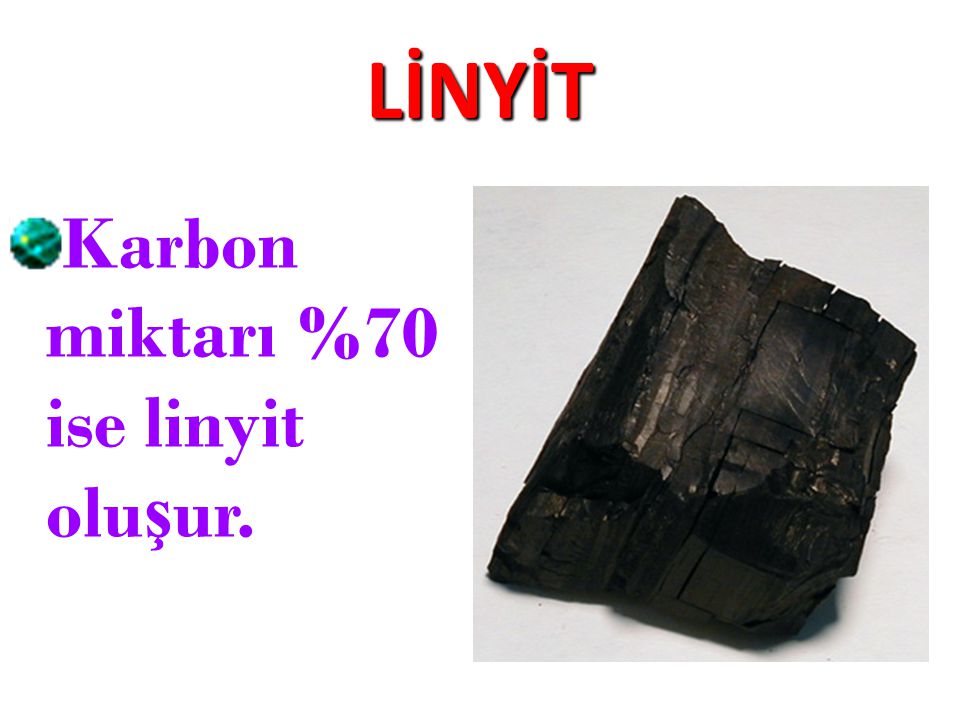 LİNYİT Karbon miktarı %70 ise linyit oluşur.