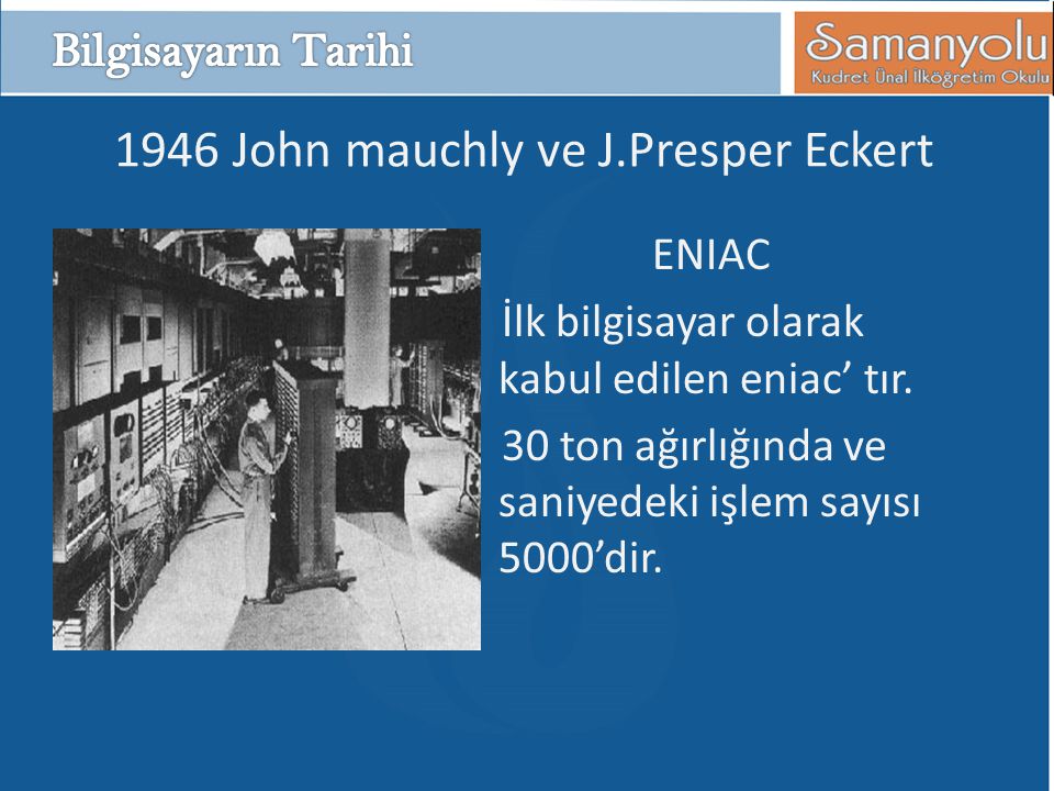 1946 John mauchly ve J.Presper Eckert