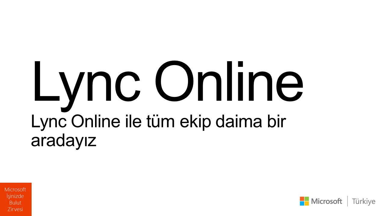 Lync Online Lync Online ile tüm ekip daima bir aradayız