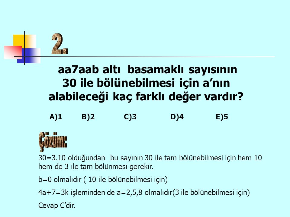 2. aa7aab altı basamaklı sayısının 30 ile bölünebilmesi için a’nın alabileceği kaç farklı değer vardır