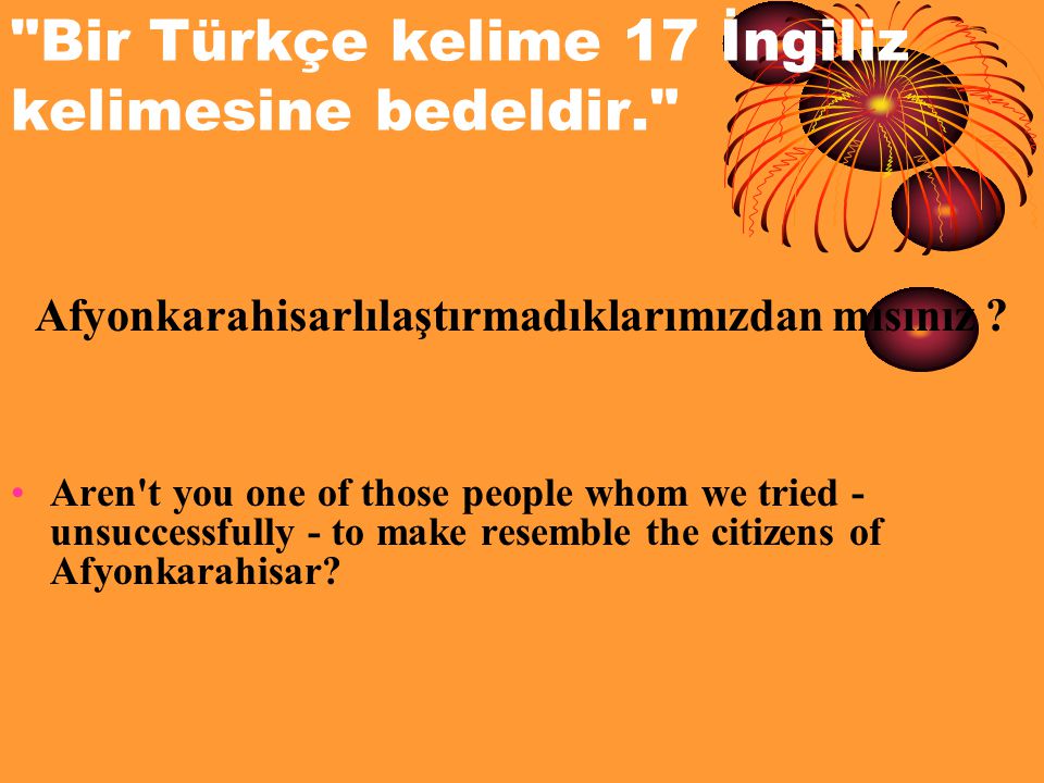 Bir Türkçe kelime 17 İngiliz kelimesine bedeldir.